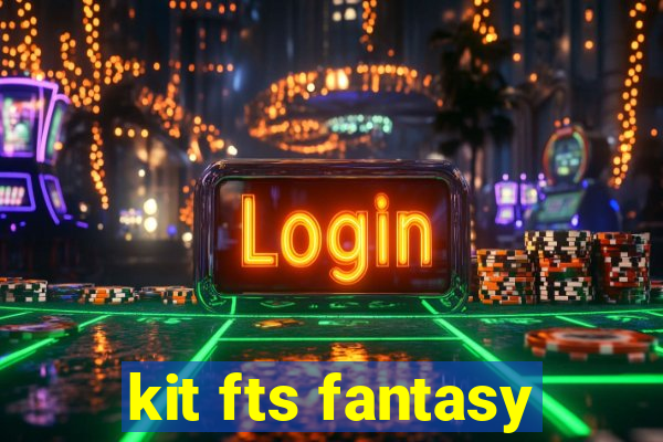 kit fts fantasy